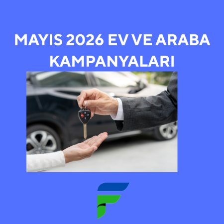 Mayıs 2026 Öne Çıkan Ev ve Araba Kampanyaları