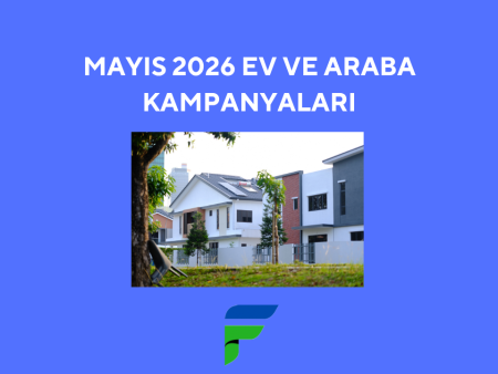 Mayıs 2026 Ev ve Araba Kampanyaları