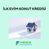 İlk Evim Konut Kredisi Ne Zaman, Kimler Yararlanabilir?